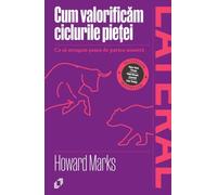 Cum valorificam ciclurile pietei - Howard Marks, Editie in limba romana