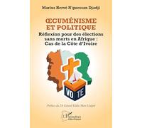 Œcuménisme et Politique: Réflexion pour des élections sans morts en Afrique : Cas de la Côte d’Ivoire
