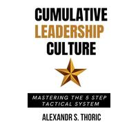 Cumulative Leadership Culture: Mastering The 5-Step Tactical System