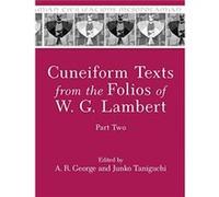 Cuneiform Texts from the Folios of W. G. Lambert Part Two Cuneiform Texts from the Folios of W. G. Lambert Part Two (Auteur)