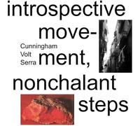 Cunningham / Volt / Serra - Introspective Movement, Nonchalant Steps