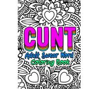 Cunt - Adult Swear Word Coloring Book: Funny Offending Curse Words Coloring Book To Relax - Vagina Synonyms