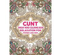 Cunt Swear Word Coloring Book Relaxation For Woman And Man: Adults Swear Words Coloring Book For Stress Relief and Relaxation