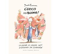Cuoco ma buono! La cucina dei grandi chef disegnata con semplicità