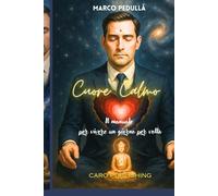 Cuore Calmo: Il manuale per vivere un giorno per volta