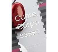 Cuore, Corpo, sesso: Ciò che vorresti chiedere ma non sai come o a chi
