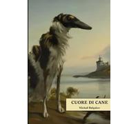 Cuore di cane: Versione integrale con annotazioni e approfondimenti