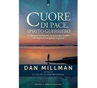 Cuore di pace, spirito guerriero. Le esperienze straordinarie che hanno dato impulso all’evoluzione di un giovane sognatore