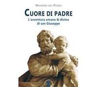 Cuore Di Padre. L'avventura Umana & Divina Di San Giuseppe