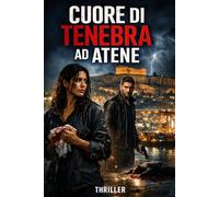 Cuore di Tenebra ad Atene: Tra le ombre del Pireo, la caccia è appena iniziata. Un thriller mozzafiato.