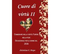 Cuore di virtù II: Camminare nella virtù; Fiorire nella fede Devozionale per le donne