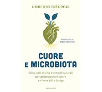 Cuore e microbiota. Cibo, stili di vita e rimedi naturali per proteggere il cuore e vivere più a lungo