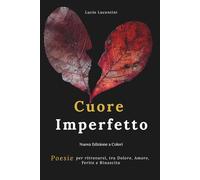 Cuore Imperfetto: Poesie per ritrovarsi, tra Dolore, Amore, Ferite e Rinascita (Edizione a Colori)