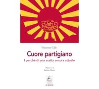 Cuore partigiano. I perché di una scelta ancora attuale