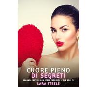 Cuore Pieno di Segreti: Romanzo Erotico con Sesso Esplicito - per Adulti