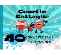 Cuori in Battaglia: 40 giochi per te e il tuo partner