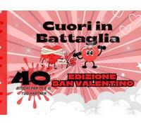 Cuori in Battaglia - Edizione San Valentino !: 40 Giochi per te e il tuo partner