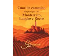 Cuori in Cammino: Borghi segreti del Monferrato Langhe e Roero