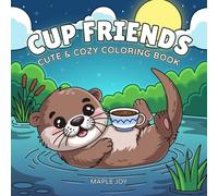 Cup Friends: Cute and Cozy Coloring Book for Adults and Teens with Adorable Pets, Wild Animals, Farm Friends and Sea Creatures in a Beautiful Teacup Scenes for Relaxation