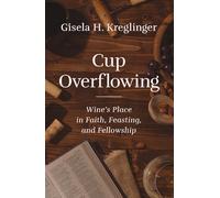 Cup Overflowing: Wine’s Place in Faith, Feasting, and Fellowship