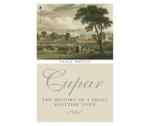 Cupar: The History of a Small Scottish Town