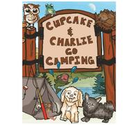 Cupcake and Charlie Go Camping: Cozy Camping, Outdoor Fun, and Marshmallows Beneath the Stars.