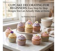 Cupcake Decorating for Beginners: Easy Step-by-Step Designs You Can Actually Make at Home