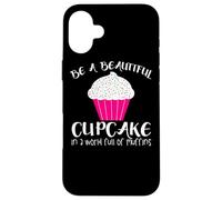 Cupcake Funny - Sois Un Beau Cupcake dans Un Monde Plein Coque pour iPhone 16 Plus