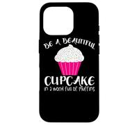 Cupcake Funny - Sois Un Beau Cupcake dans Un Monde Plein Coque pour iPhone 16 Pro