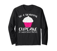 Cupcake Funny - Sois Un Beau Cupcake dans Un Monde Plein Manche Longue