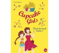 Cupcake Girls Tome 13 - Quoi De Neuf, Katie ?