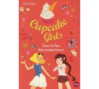 Cupcake Girls Tome 31 - Sous Le Feu Des Projecteurs