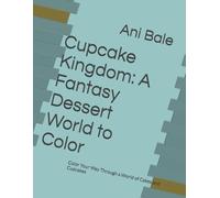 Cupcake Kingdom: A Fantasy Dessert World to Color: Color Your Way Through a World of Cakes and Cupcakes