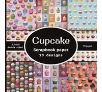 Cupcake Scrapbook paper: Cupcakes Scrapbook paper: 20 Double Sided Decorative Craft Paper | for Collage, Card Making, Origami, scrapbooking, & More | Color | 8.5 x 8.5