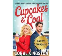 Cupcakes & Coal: Une comédie romantique de Noël torride et pétillante en croisière - Grumpy Sunshine