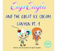 CupCayla and the Great Ice Cream Canyon Part 1