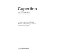 Cupertino vs. Waterloo: La historia de cómo el iPhone derrotó a BlackBerry y cambió el mundo para siempre