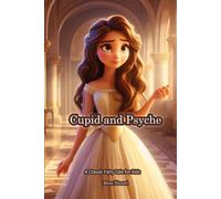 Cupid And Psyche: A Classic Fairy Tale For Kids