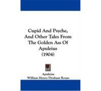 Cupid and Psyche, and Other Tales from the Golden Ass of Apuleius (1904) Apuleius (Auteur)