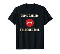 Cupid Called I Blocked Him - Funny Anti Valentine T-Shirt