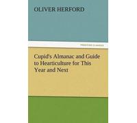 Cupid's Almanac And Guide To Hearticulture For This Year And Next