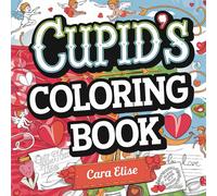 Cupids Coloring Book: A Fun And Relaxing Valentines Day Activity For Couples And Singles, Featuring Love Arrows, Chocolates, And Sweet Messages (Bold & Easy Coloring)