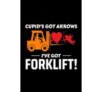 Cupid's Got Arrows, I've Got Forklift!: Funny Forklift Operator Notebook: Lined Journal for Warehouse Workers, Pallet Truck Drivers