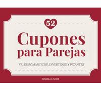 Cupones para Parejas: 52 Vales Románticos, Divertidos y Picantes para Avivar la Pasión y Crear Recuerdos Inolvidables: El regalo perfecto para San ... sorprender a tu pareja cada semana del año