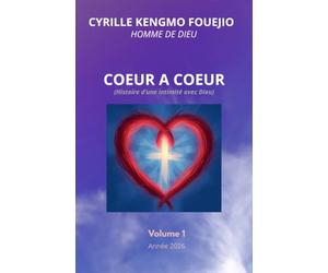 Cœur A Cœur: Histoire d'une intimité avec Dieu