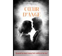Cœur d'Ange: Quand la mort vous fait renaître à la vie