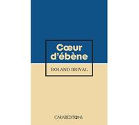 Cœur d'ébène - Roland Brival - Caraibeditions - broché - Roman