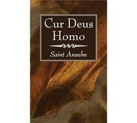 Cur Deus Homo by Anselm Anselm (Auteur)