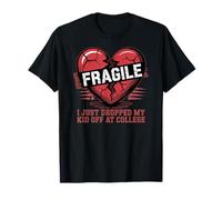 Cœur Fragile, Je Viens de déposer Mon Enfant à l'université T-Shirt