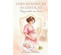 Cura da Rejeição na Gestação: Uma Jornada com Deus